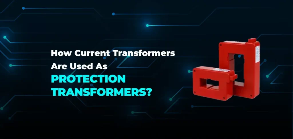 How current transformers are used as Protection Transformers