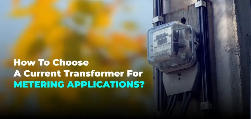 How to Choose a Current Transformer For Metering Applications