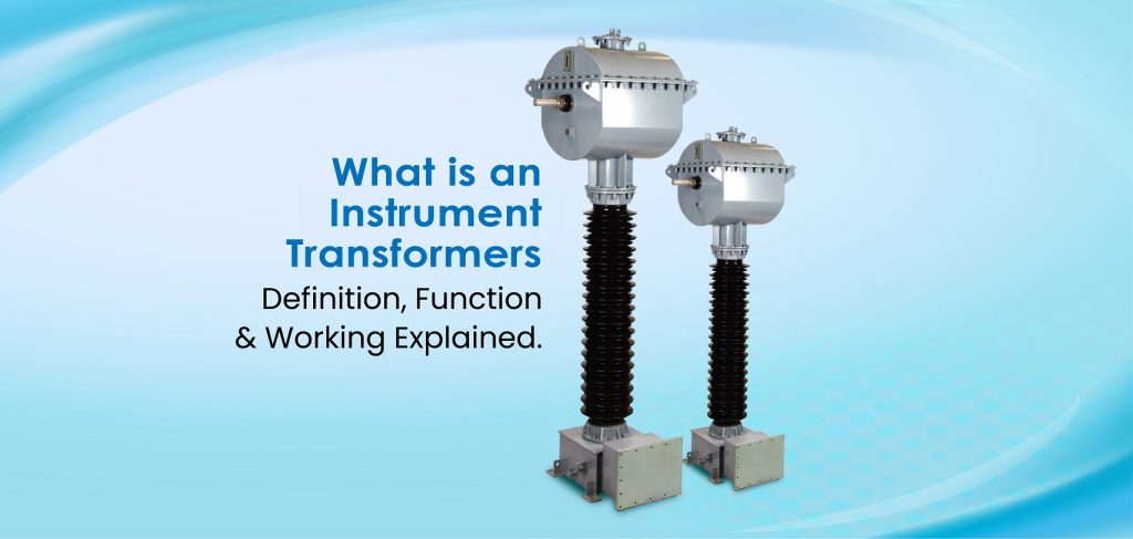 What is an Instrument Transformer? Definition, Function & Working Explained or Instrument Transformer Basics: Everything You Need to Know