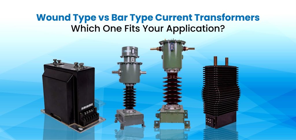 Wound Type vs Bar Type Current Transformers: Which Should You Choose